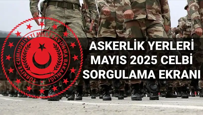 Mayıs Celbi İçin Askerlik Yerleri Sorgulama Ekranı Şimdi Aktif!