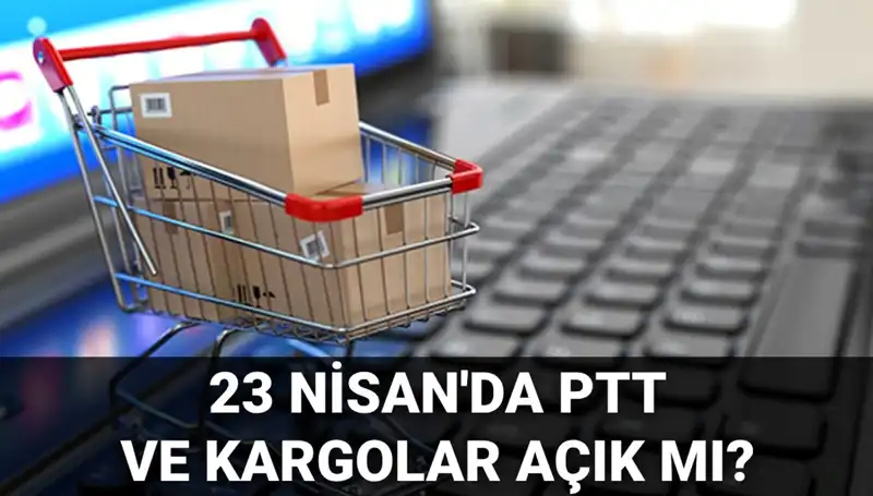 23 Nisan’da PTT ve Kargo Hizmetleri Açık mı? Son Durum Burada!