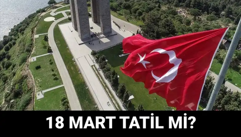 18 Mart Salı Resmi Tatil mi? Çanakkale Zaferi’nin Programı