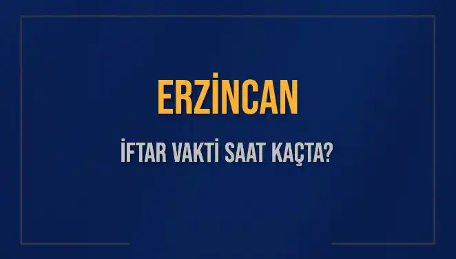 Erzincan'da İftar Zamanı: 4 Mart 2025 Akşam Ezanı Saat Kaçta?