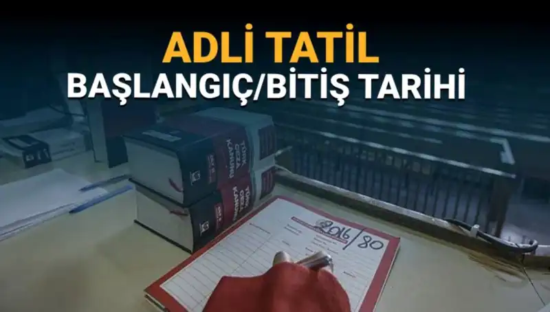 Adli Tatil Tarihleri ve Devam Eden Davalar Hakkında Bilmeniz Gerekenler