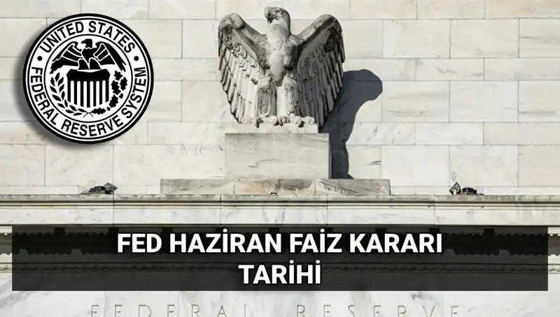 Haziran Ayında FED'in Faiz Kararını Bekleyen Piyasalarda Gözler Açık