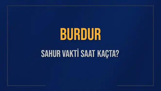 Burdur’da Sahur Vaktine Dair Bilinmesi Gereken Her Şey