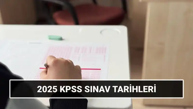 2025 KPSS Genel Kültür-Yetenek ve Alan Bilgisi Sınav Tarihleri Açıklandı