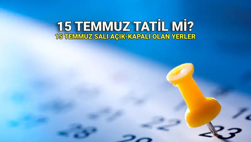 15 Temmuz'da Resmi Tatil Olacak mı? Açık ve Kapalı Yerler Hakkında Bilgiler