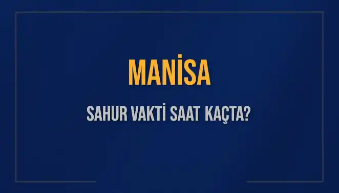 Manisa'da Sahur Vaktine Sayılı Günler Kaldı! İşte Saatler