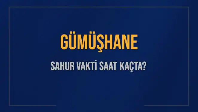 Gümüşhane'de Sahur Vakti 2025 Takvimi: Saatler ve Detaylar