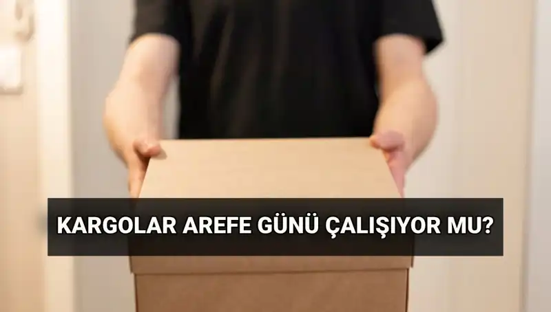 Arefe Günü Kargo Çalışma Saatleri: Kurban Bayramı'nda Ne Olacak?