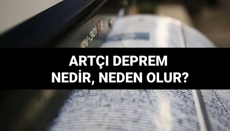 Artçı Sarsıntılar: Neden Olur, Ne Kadar Sürer?