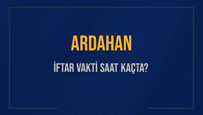 2025 Yılı İçin Ardahan İftar Saatleri: Bugün Ne Zaman?