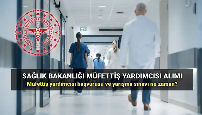 2025 Yılında Sağlık Bakanlığı Müfettiş Yardımcısı Alımı İçin Başvurular Ne Zaman Başlayacak?