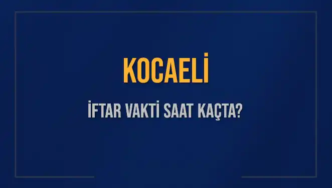 Kocaeli'de İftar Vakti Ne Zaman? 2025 Takvimine Göre Detaylar