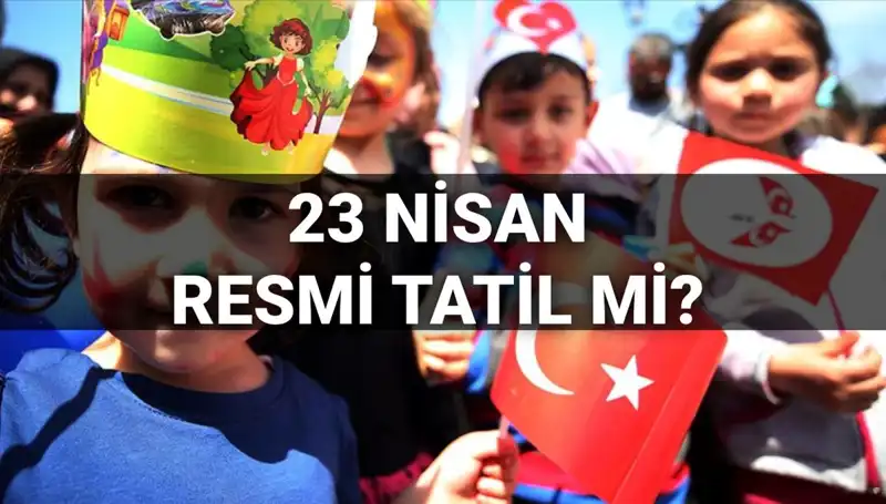 2025 Yılında 23 Nisan Tatili: Okullar Açık mı, Yarım Gün mü?
