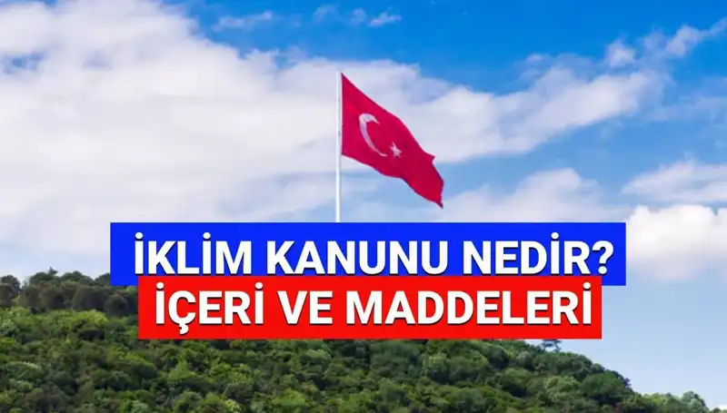 İklim Kanunu 2025: Geleceği Şekillendirecek Maddeler Neler?