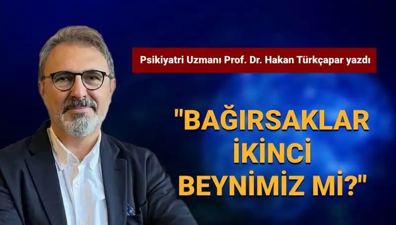 Bağırsaklarımız Gerçekten İkinci Beyin Mi? Prof. Dr. Türkçapar’ın Çarpıcı Açıklamaları