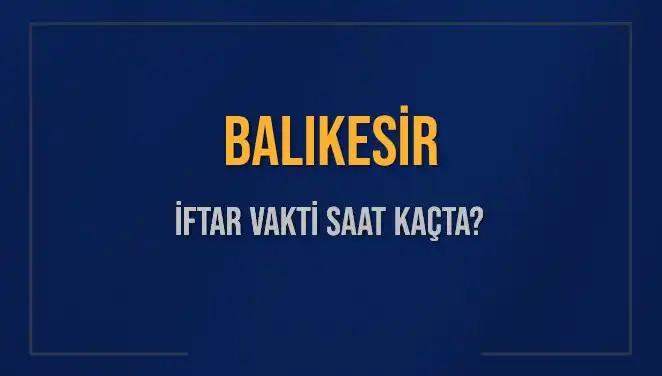 Balıkesir İftar Vakti Hakkında Her Şey Burada!