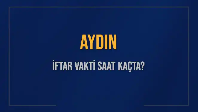 Aydın'da İftar Vakti: Bu Akşam Saat Kaçta Ezan Okunacak?