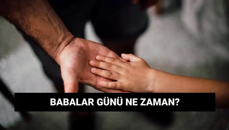 Babalar Günü 2025'te Hangi Günde Kutlanacak? Tarihçesiyle Öğrenin!