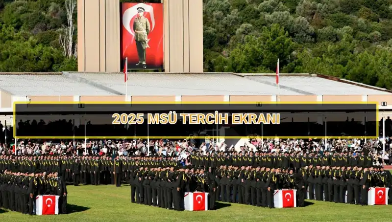 2025 MSÜ Tercih Süresi Ne Zaman Bitecek? Kaçırmayın!