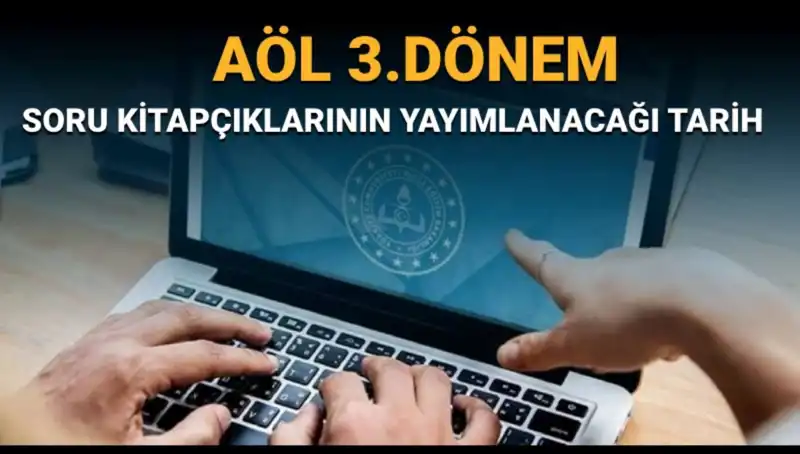 AÖL 3. Dönem Soru Kitapçıkları: Yayın Tarihleri Açıklandı