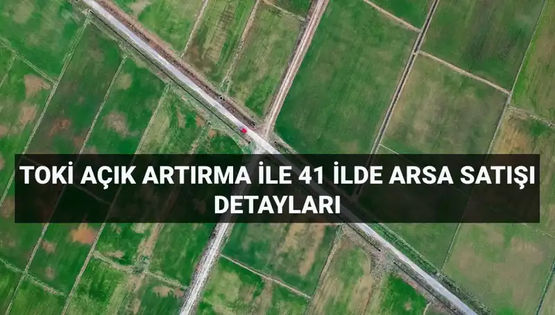 TOKİ Arsa Satışı Açık Artırması: Ne Zaman, Nerede ve Nasıl?