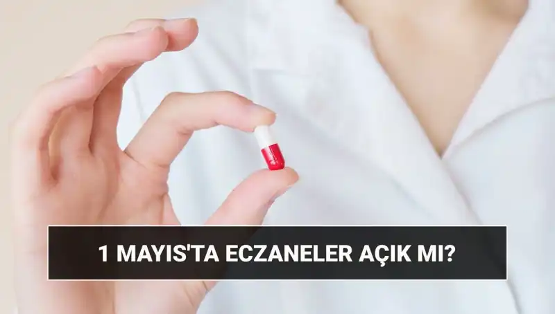 1 Mayıs'ta Eczaneler Açık Mı? Çalışma Saatleri Hakkında Bilgi