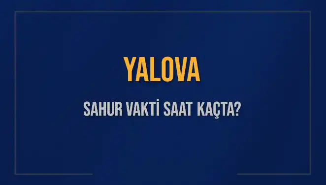 Yalova'da Sahur Vaktine Dair Bilmeniz Gereken Her Şey