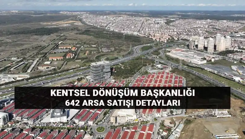 Kentsel Dönüşüm Başkanlığı’nın 642 Arsa Satışı Açık Artırma ile Gerçekleşecek!