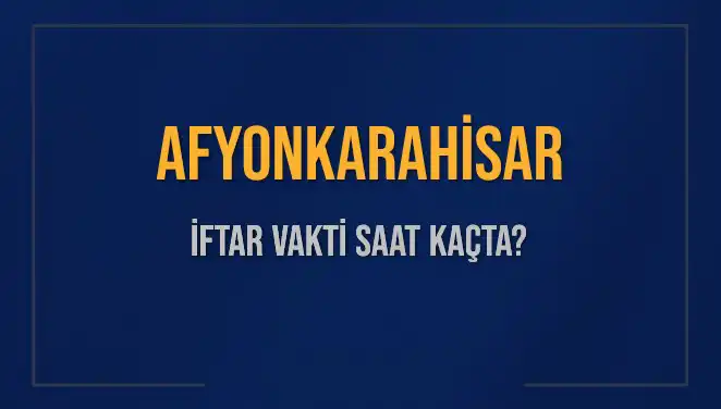 Afyonkarahisar'da İftar Vakti Ne Zaman? 3 Mart 2025 Güncel Bilgiler