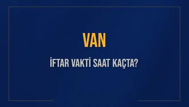 Van'da İftar Vakti Hakkında Bilmeniz Gerekenler